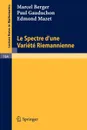 Le Spectre Dune Variete Riemannienne - Marcel Berger, Paul Gauduchon, Edmond Mazet