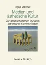 Medien Und Asthetische Kultur. Zur Gesellschaftlichen Dynamik Asthetischer Kommunikation - Ingrid Volkmer