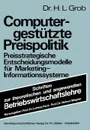 Computergestutzte Preispolitik. Preisstrategische Entscheidungsmodelle Fur Marketing-Informationssysteme - Heinz Lothar Grob, Heinz Lothar Grob