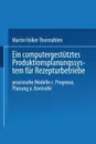 Ein Computergestutztes Produktionsplanungssystem Fur Rezepturbetriebe. Praxisnahe Modelle Zur Prognose, Planung Und Kontrolle - Martin Volker Thormahlen, Martin Volker Thormahlen