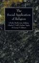 The Social Application of Religion - Charles Stelzle, Jane Addams, Charles P. Neill