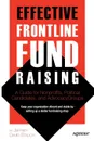 Effective Frontline Fundraising. A Guide for Nonprofits, Political Candidates, and Advocacy Groups - Jeffrey David Stauch, Christian Stauch