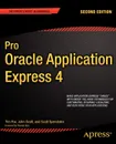 Pro Oracle Application Express 4 - Tim Fox, Scott Spendolini, John Scott