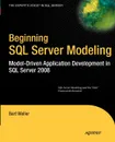 Beginning SQL Server Modeling. Model-Driven Application Development in SQL Server 2008 - Bart Weller