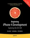 Beginning iPhone 4 Development. Exploring the IOS SDK - Jack Nutting, David Mark, Jeff LaMarche