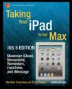 Taking Your iPad to the Max, IOS 5 Edition. Maximize Icloud, Newsstand, Reminders, Facetime, and Imessage - Erica Sadun, Michael Grothaus, Sadun Erica