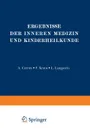 Ergebnisse Der Inneren Medizin Und Kinderheilkunde. Zweiundvierzigster Band - L. Langstein, A. Schittenhelm