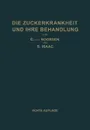 Die Zuckerkrankheit Und Ihre Behandlung - Carl Von Noorden, S. Isaac, Carl Von Noorden