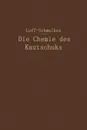 Die Chemie Des Kautschuks - B. D. W. Luff, Franz C. Schmelkes, Franz C. Schmelkes