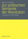 Zur politischen Semantik der Revolution. Frankreich (1750-1850) - Fred E. Schrader