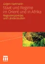 Staat Und Regime Im Orient Und in Afrika. Regionenportrats Und Landerstudien - J. Rgen Hartmann, J'Urgen Hartmann