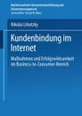 Kundenbindung Im Internet. Massnahmen Und Erfolgswirksamkeit Im Business-To-Consumer-Bereich - Nikolai Lihotzky