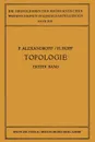 Topologie I. Erster Band. Grundbegriffe der Mengentheoretischen Topologie Topologie der Komplexe . Topologische Invarianzsatze und Anschliessende Begriffsbildungen . Verschlingungen im n-Dimensionalen Euklidischen Raum Stetige             Abbildun... - Paul Alexandroff, H. Hopf