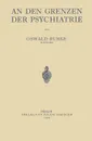 An Den Grenzen Der Psychiatrie - Oswald Bumke