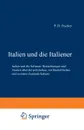 Italien Und Die Italiener. Betrachtungen Und Studien Uber Die Politischen, Wirthschaftlichen Und Sozialen Zustande Italiens - Paul David Fischer, Paul David Fischer