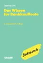 Das Wissen fur Bankkaufleute. Bankbetriebslehre Betriebswirtschaftslehre Bankrecht Wirtschaftsrecht Rechnungswesen, Organisation, Datenverarbeitung - Gerhard Lippe