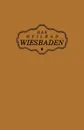 Das Heilbad Wiesbaden. Den Heilungsuchenden Kranken, Den Freunden Und Gasten Des Bades - Na Magistrat Der Stadt Wiesbaden