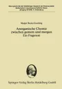 Anorganische Chemie Zwischen Gestern Und Morgen Ein Fragment - Margot Becke-Goehring