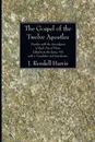 The Gospel of the Twelve Apostles - J. Rendel Harris