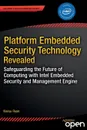 Platform Embedded Security Technology Revealed. Safeguarding the Future of Computing with Intel Embedded Security and Management Engine - Xiaoyu Ruan