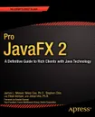 Pro Javafx 2. A Definitive Guide to Rich Clients with Java Technology - James L. Weaver, Stephen Chin, Weiqi Gao