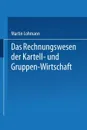 Das Rechnungswesen Der Kartell- Und Gruppen-Wirtschaft - Martin Lohmann