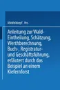 Anleitung Zur Wald-Eintheilung, Schatzung, Werthberechnung, Buch-, Registratur- Und Geschaftsfuhrung Erlautert Durch Das Beispiel an Einem Kiefernfors - Na Middeldorpf