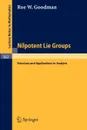 Nilpotent Lie Groups. Structure and Applications to Analysis - Roe W. Goodman