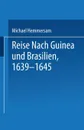 Reise Nach Guinea Und Brasilien 1639-1645. Neu Herausgegeben Nach Der Zu Nurnberg Bei Paulus Furst Im Jahre 1663 Erschienenen Original-Ausgabe - Na Hemmersam