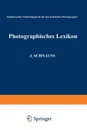 Photographisches Lexikon. Alphabetisches Nachschlagebuch Fur Den Praktischen Photographen - Karl De Roth