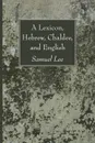 A Lexicon, Hebrew, Chaldee, and English - Samuel Lee