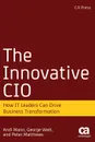 The Innovative CIO. How It Leaders Can Drive Business Transformation - Andi Mann, George Watt, Peter Matthews