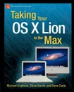 Taking Your OS X Lion to the Max - Steve Sande, Michael Grothaus, Dave Caolo