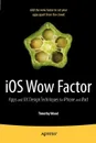 IOS Wow Factor. UX Design Techniques for iPhone and iPad - Tim Wood, Timothy Wood