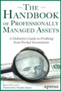 The Handbook of Professionally Managed Assets. A Definitive Guide to Profiting from Alternative Investments - Keith R. Fevury, Keith R. Fevurly