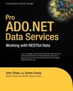 Pro ADO.NET Data Services. Working with RESTful Data - John Shaw, Simon Evans