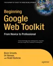 Beginning Google Web Toolkit. From Novice to Professional - Bram Smeets, Uri Boness, Roald Bankras