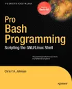 Pro Bash Programming. Scripting the Linux Shell - Chris Johnson