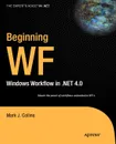 Beginning WF. Windows Workflow in .NET 4.0 - Mark Collins