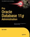 Pro Oracle Database 11g Administration - Darl Kuhn