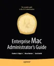 Enterprise Mac Administrator's Guide - Zack Smith, Beau Hunter, Charles S. Jr. Edge