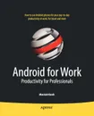 Android for Work. Productivity for Professionals - Marziah Karch