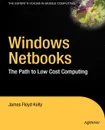 Windows Netbooks. The Path to Low-Cost Computing - James Floyd Kelly