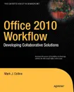 Office 2010 Workflow. Developing Collaborative Solutions - Mark J. Collins