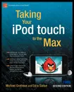 Taking Your iPod Touch to the Max - Michael Grothaus, Erica Sadun