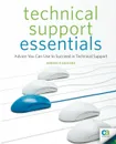 Technical Support Essentials. Advice to Succeed in Technical Support - Andrew Sanchez, Karen Sleeth