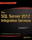 Pro SQL Server 2012 Integration Services - Francis Rodrigues, Michael Coles, David Dye