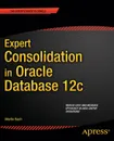 Expert Consolidation in Oracle Database 12c - Martin Bach