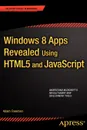 Windows 8 Apps Revealed Using Html5 and JavaScript - Adam Freeman, Klaus Freeman