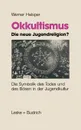 Okkultismus Die Neue Jugendreligion?. Die Symbolik Des Todes Und Des Bosen in Der Jugendkultur - Werner Helsper